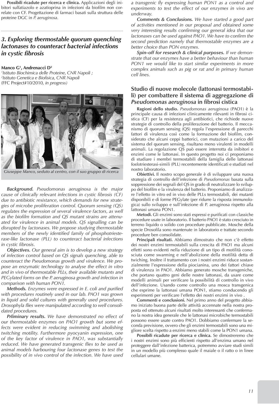 Exploring thermostable quorum quenching lactonases to counteract bacterial infections in cystic fibrosis Manco G 1, Andrenacci D 2 1 Istituto Biochimica delle Proteine, CNR Napoli ; 2 Istituto