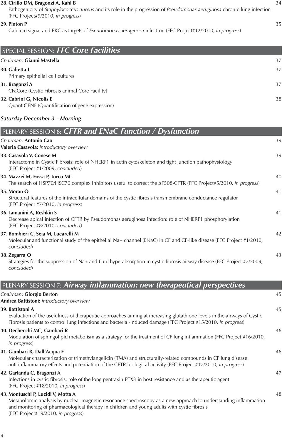 Galietta L 37 Primary epithelial cell cultures 31. Bragonzi A 37 CFaCore (Cystic Fibrosis animal Core Facility) 32.