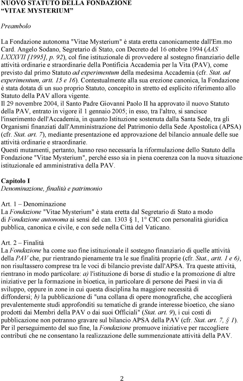 92), col fine istituzionale di provvedere al sostegno finanziario delle attività ordinarie e straordinarie della Pontificia Accademia per la Vita (PAV), come previsto dal primo Statuto ad