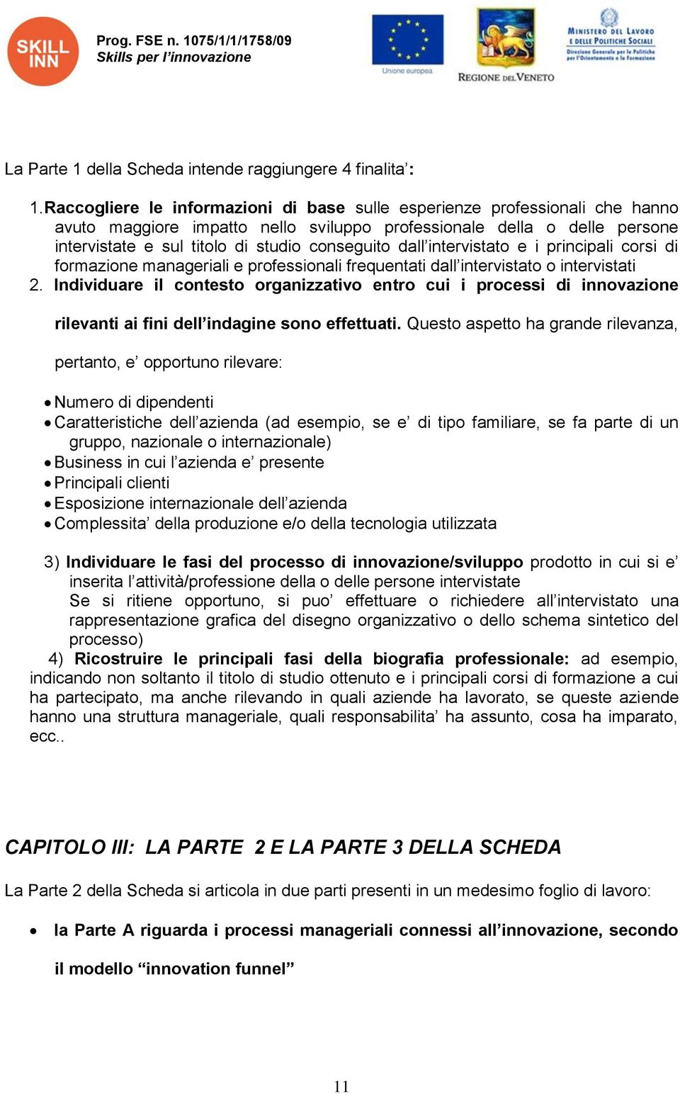 dall intervistato e i principali corsi di formazione manageriali e professionali frequentati dall intervistato o intervistati 2.