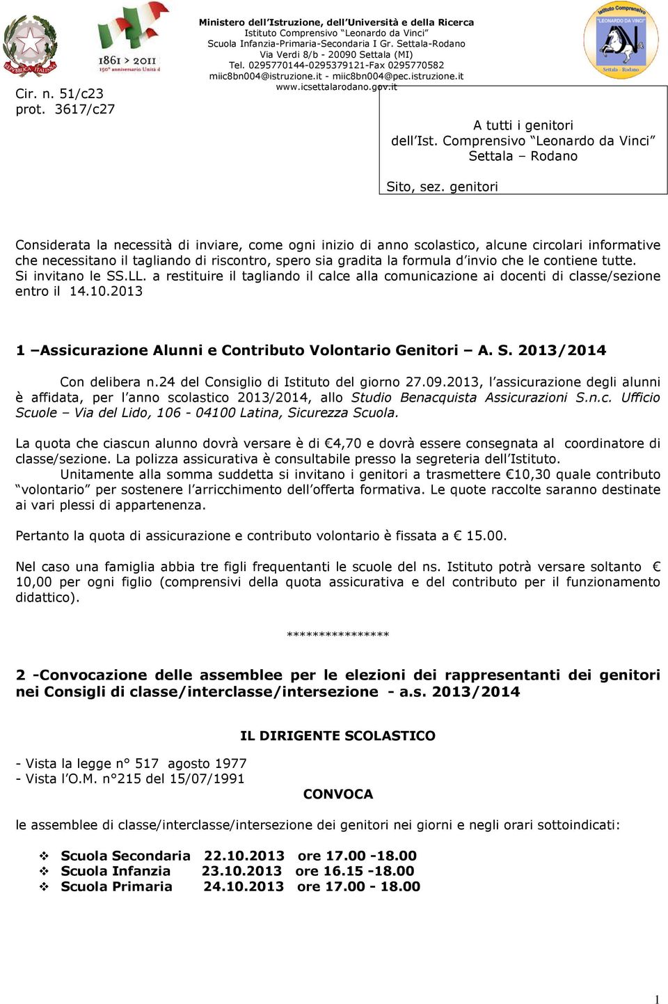 contiene tutte. Si invitano le SS.LL. a restituire il tagliando il calce alla comunicazione ai docenti di classe/sezione entro il 14.10.2013 1 Assicurazione Alunni e Contributo Volontario Genitori A.