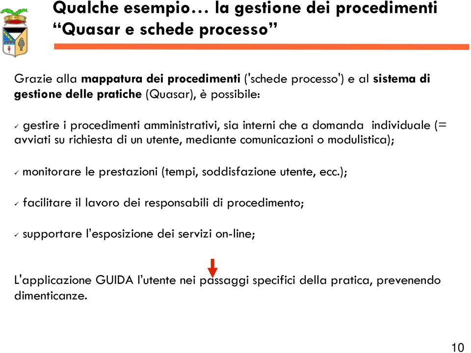 un utente, mediante comunicazioni o modulistica); monitorare le prestazioni (tempi, soddisfazione utente, ecc.