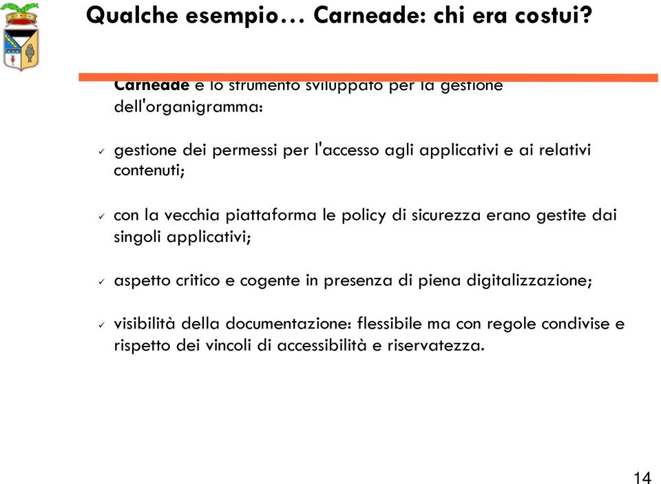 applicativi e ai relativi contenuti; con la vecchia piattaforma le policy di sicurezza erano gestite dai singoli