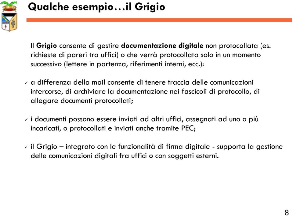 ): a differenza della mail consente di tenere traccia delle comunicazioni intercorse, di archiviare la documentazione nei fascicoli di protocollo, di allegare documenti