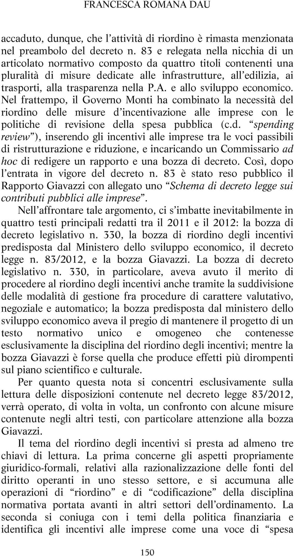 A. e allo sviluppo economico. Nel frattempo, il Governo Monti ha combinato la necessità de