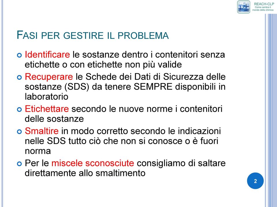 Etichettare secondo le nuove norme i contenitori delle sostanze Smaltire in modo corretto secondo le indicazioni nelle