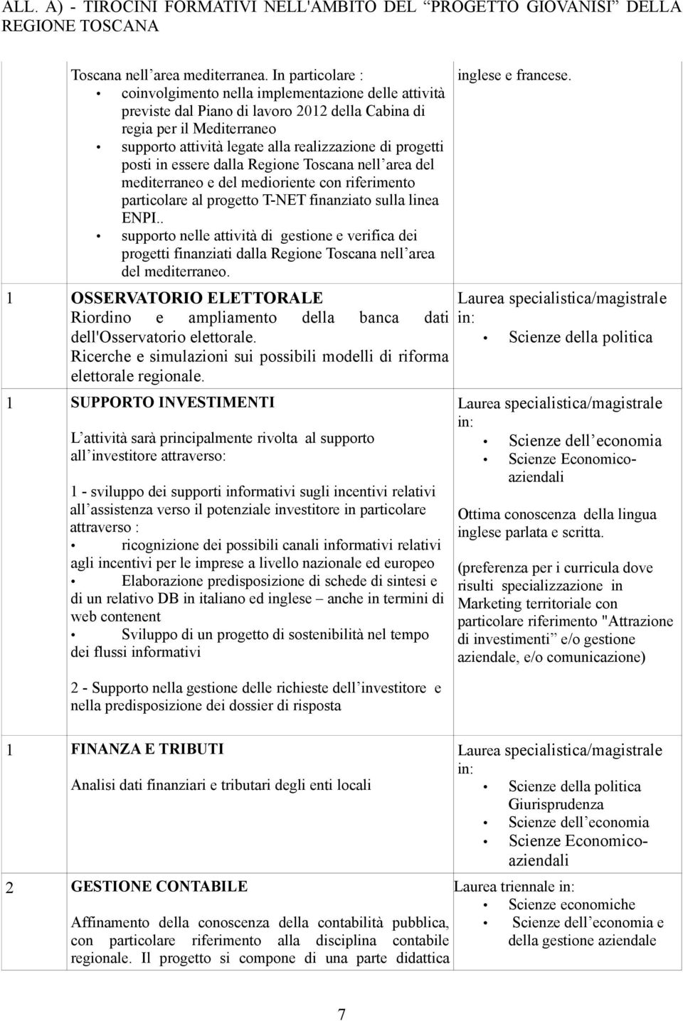 progetti posti in essere dalla Regione Toscana nell area del mediterraneo e del medioriente con riferimento particolare al progetto T-NET finanziato sulla linea ENPI.