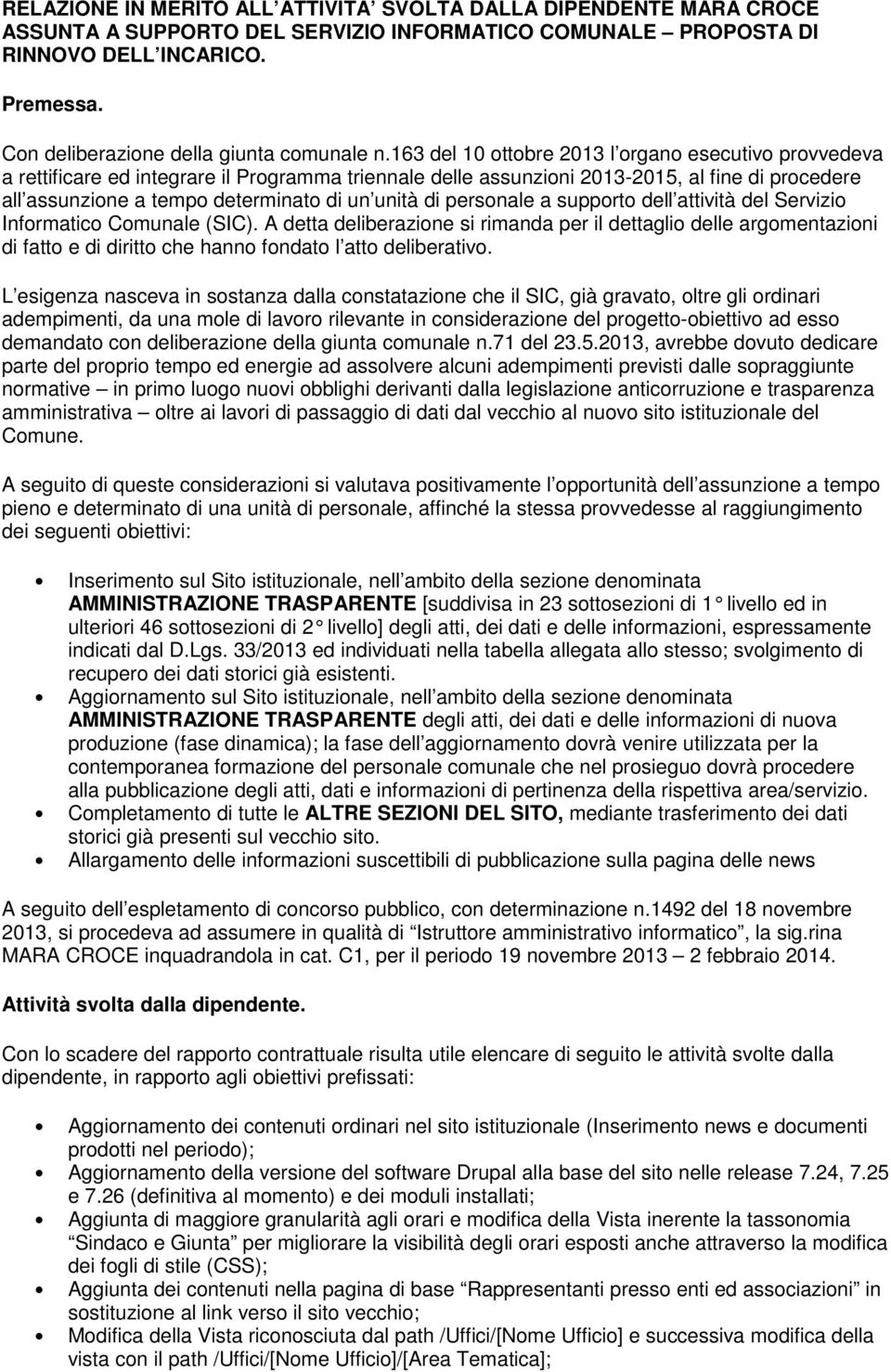 163 del 10 ottobre 2013 l organo esecutivo provvedeva a rettificare ed integrare il Programma triennale delle assunzioni 2013-2015, al fine di procedere all assunzione a tempo determinato di un unità