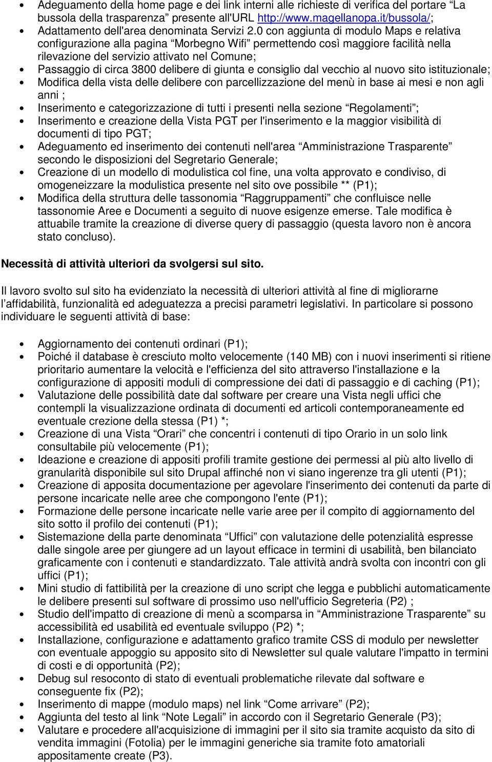 0 con aggiunta di modulo Maps e relativa configurazione alla pagina Morbegno Wifi permettendo così maggiore facilità nella rilevazione del servizio attivato nel Comune; Passaggio di circa 3800