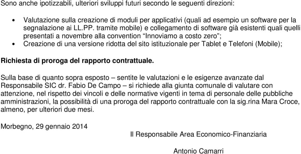 Tablet e Telefoni (Mobile); Richiesta di proroga del rapporto contrattuale. Sulla base di quanto sopra esposto sentite le valutazioni e le esigenze avanzate dal Responsabile SIC dr.