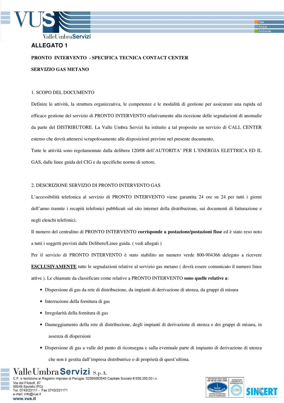 relativamente alla ricezione delle segnalazioni di anomalie da parte del DISTRIBUTORE.