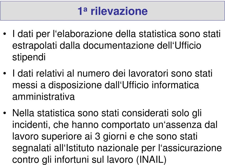 amministrativa Nella statistica sono stati considerati solo gli incidenti, che hanno comportato un assenza dal lavoro