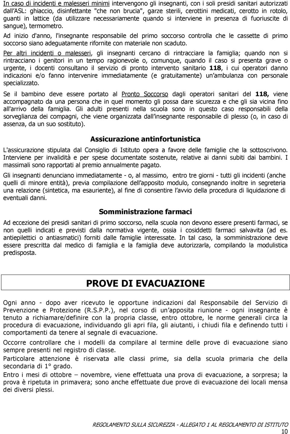 Ad inizio d'anno, l'insegnante responsabile del primo soccorso controlla che le cassette di primo soccorso siano adeguatamente rifornite con materiale non scaduto.