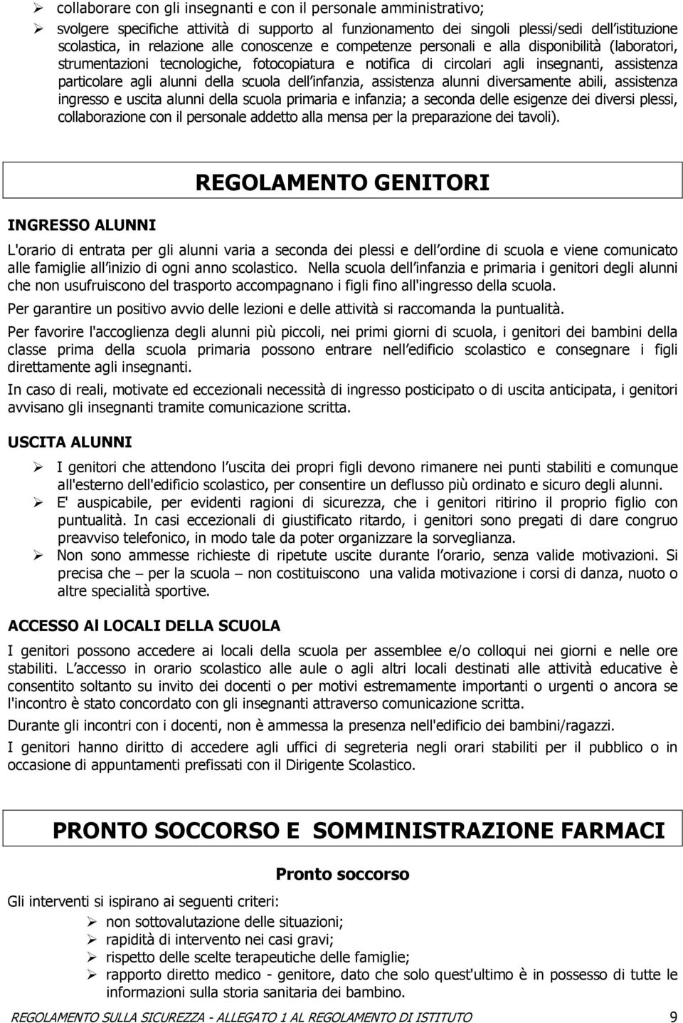 dell infanzia, assistenza alunni diversamente abili, assistenza ingresso e uscita alunni della scuola primaria e infanzia; a seconda delle esigenze dei diversi plessi, collaborazione con il personale