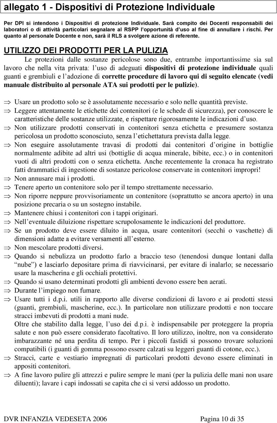 Per quanto al personale Docente e non, sarà il RLS a svolgere azione di referente.