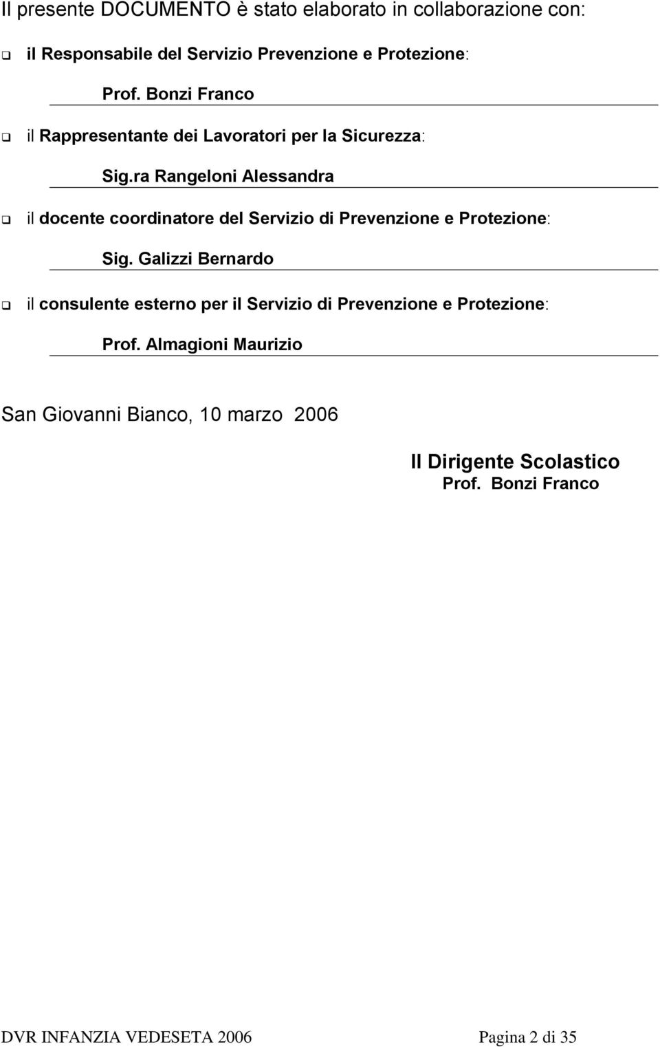 ra Rangeloni Alessandra il docente coordinatore del Servizio di Prevenzione e Protezione: Sig.