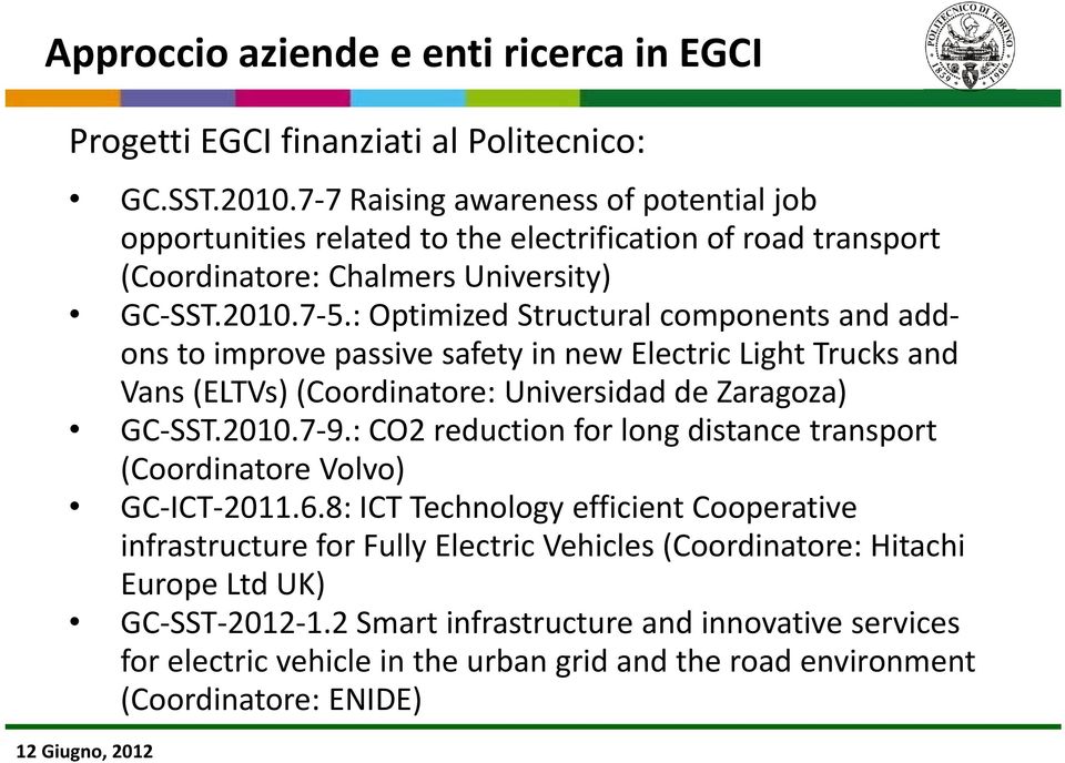 : Optimized Structural components and addons to improve passive safety in new Electric Light Trucks and Vans (ELTVs) (Coordinatore: Universidad de Zaragoza) GC SST.2010.7 9.