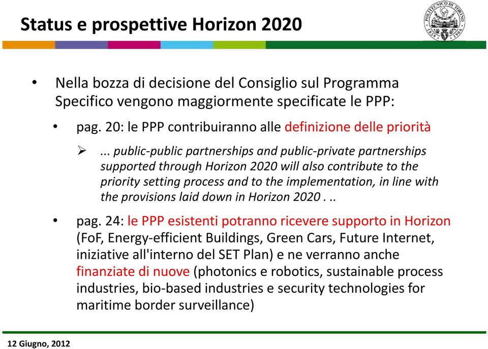 .. public public partnerships and public private partnerships supported through Horizon 2020 will also contribute to the priority setting process and to the implementation, in line with the