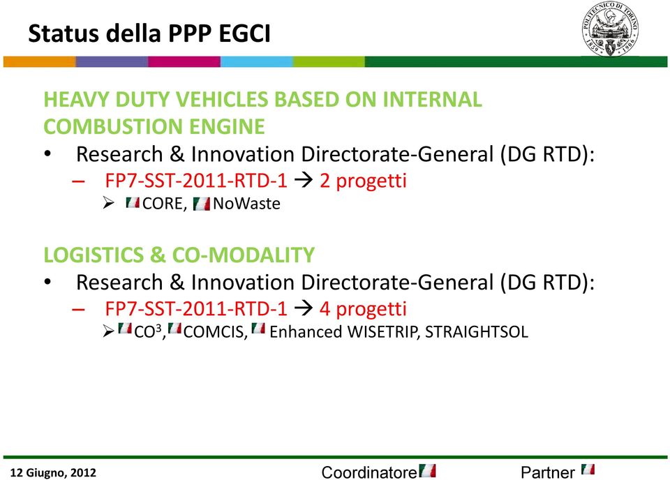 LOGISTICS & CO MODALITY Research & Innovation Directorate General (DG RTD): FP7 SST