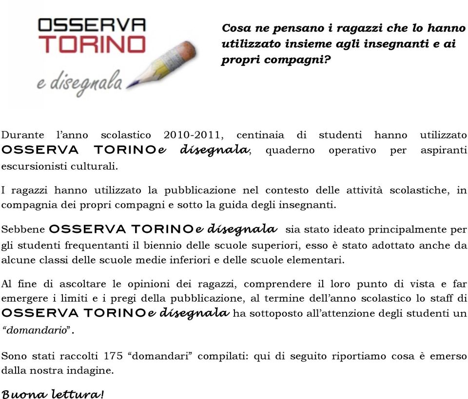 I ragazzi hann utilizzat la pubblicazine nel cntest delle attività sclastiche, in cmpagnia dei prpri cmpagni e stt la guida degli insegnanti.