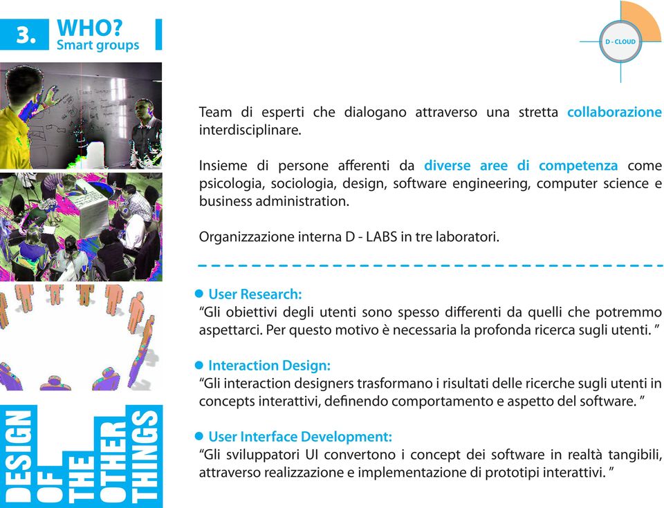 Organizzazione interna D - LABS in tre laboratori. User Research: Gli obiettivi degli utenti sono spesso differenti da quelli che potremmo aspettarci.