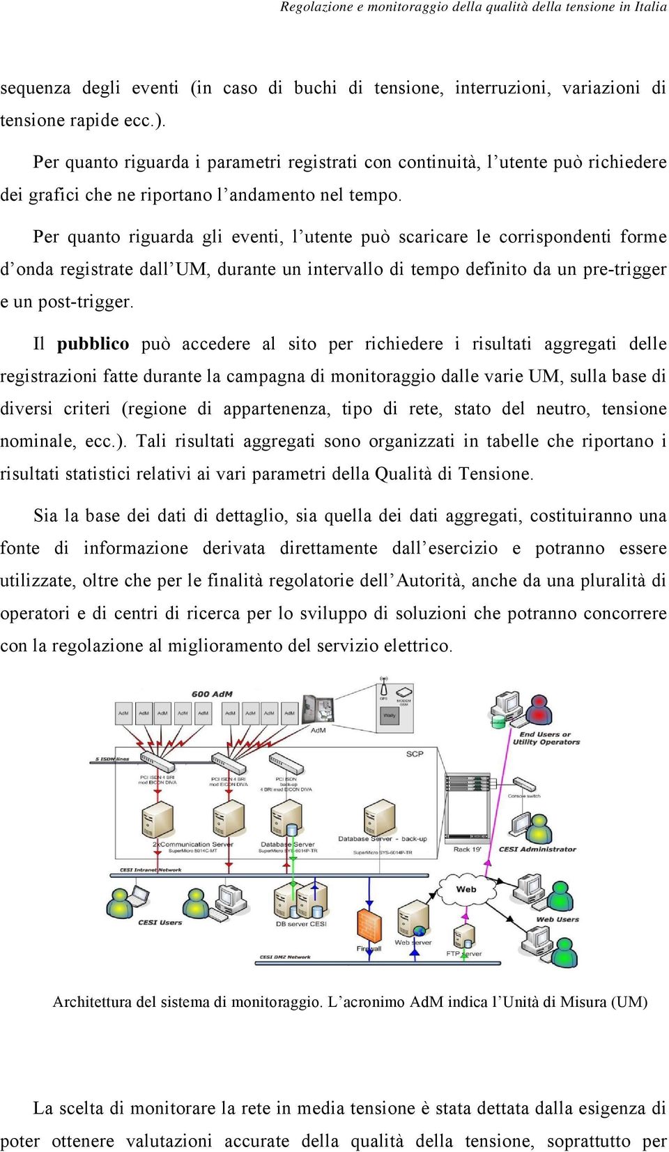 Per quanto riguarda gli eventi, l utente può scaricare le corrispondenti forme d onda registrate dall UM, durante un intervallo di tempo definito da un pre-trigger e un post-trigger.