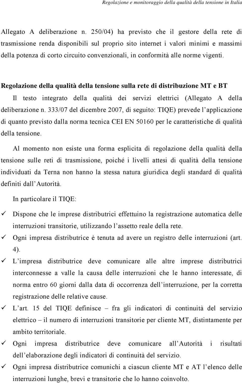 norme vigenti. Regolazione della qualità della tensione sulla rete di distribuzione MT e BT Il testo integrato della qualità dei servizi elettrici (Allegato A della deliberazione n.