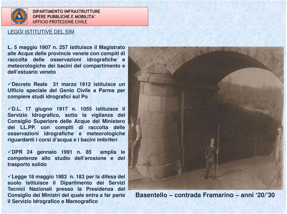 Reale 31 marzo 1912 istituisce un Ufficio speciale del Genio Civile a Parma per compiere studi idrografici sul Po D.L. 17 giugno 1917 n.