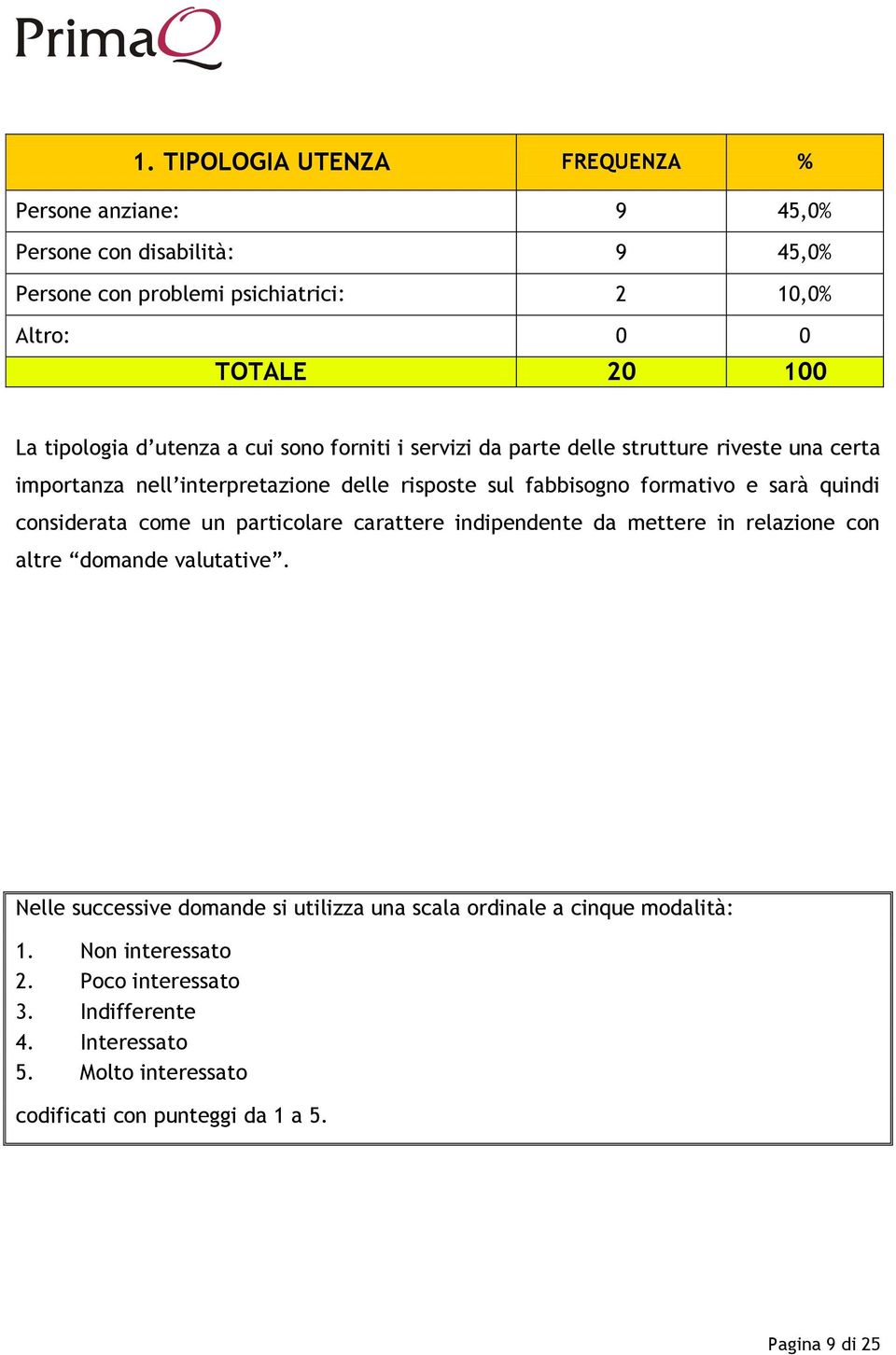 sarà quindi considerata come un particolare carattere indipendente da mettere in relazione con altre domande valutative.