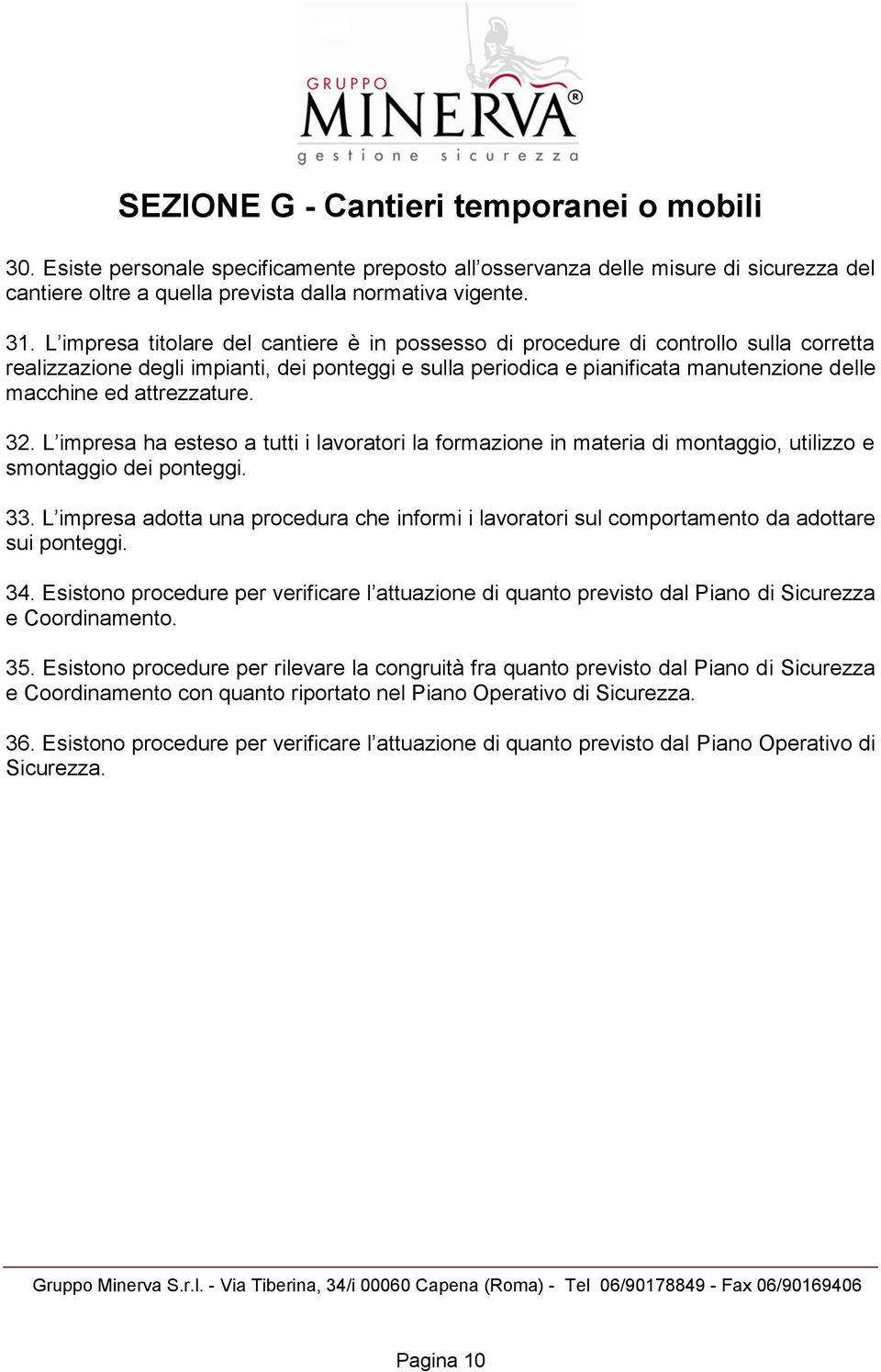 attrezzature. 32. L impresa ha esteso a tutti i lavoratori la formazione in materia di montaggio, utilizzo e smontaggio dei ponteggi. 33.