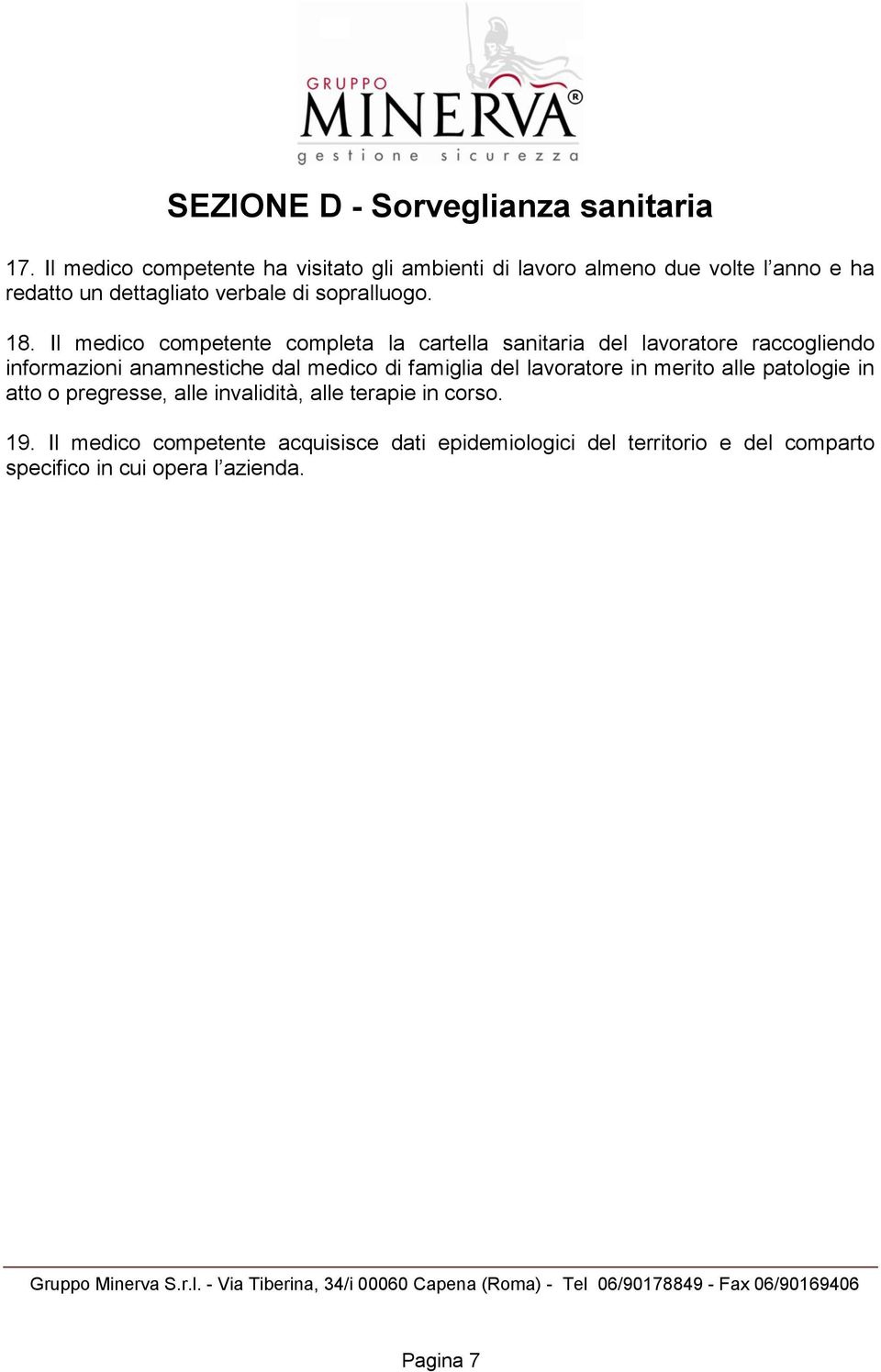 18. Il medico competente completa la cartella sanitaria del lavoratore raccogliendo informazioni anamnestiche dal medico di famiglia