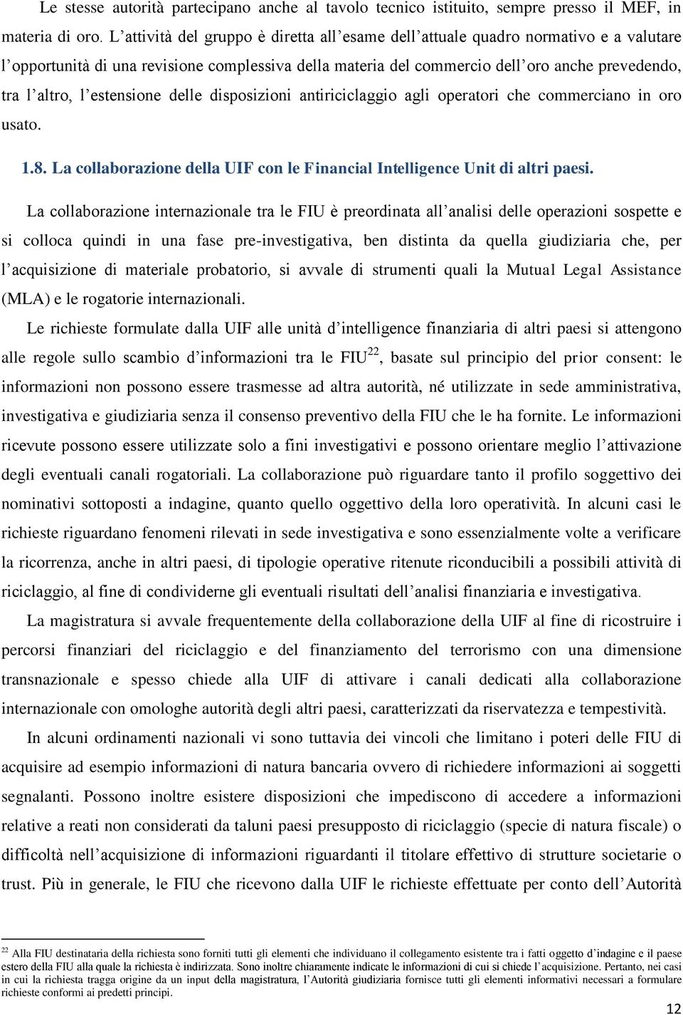 estensione delle disposizioni antiriciclaggio agli operatori che commerciano in oro usato. 1.8. La collaborazione della UIF con le Financial Intelligence Unit di altri paesi.