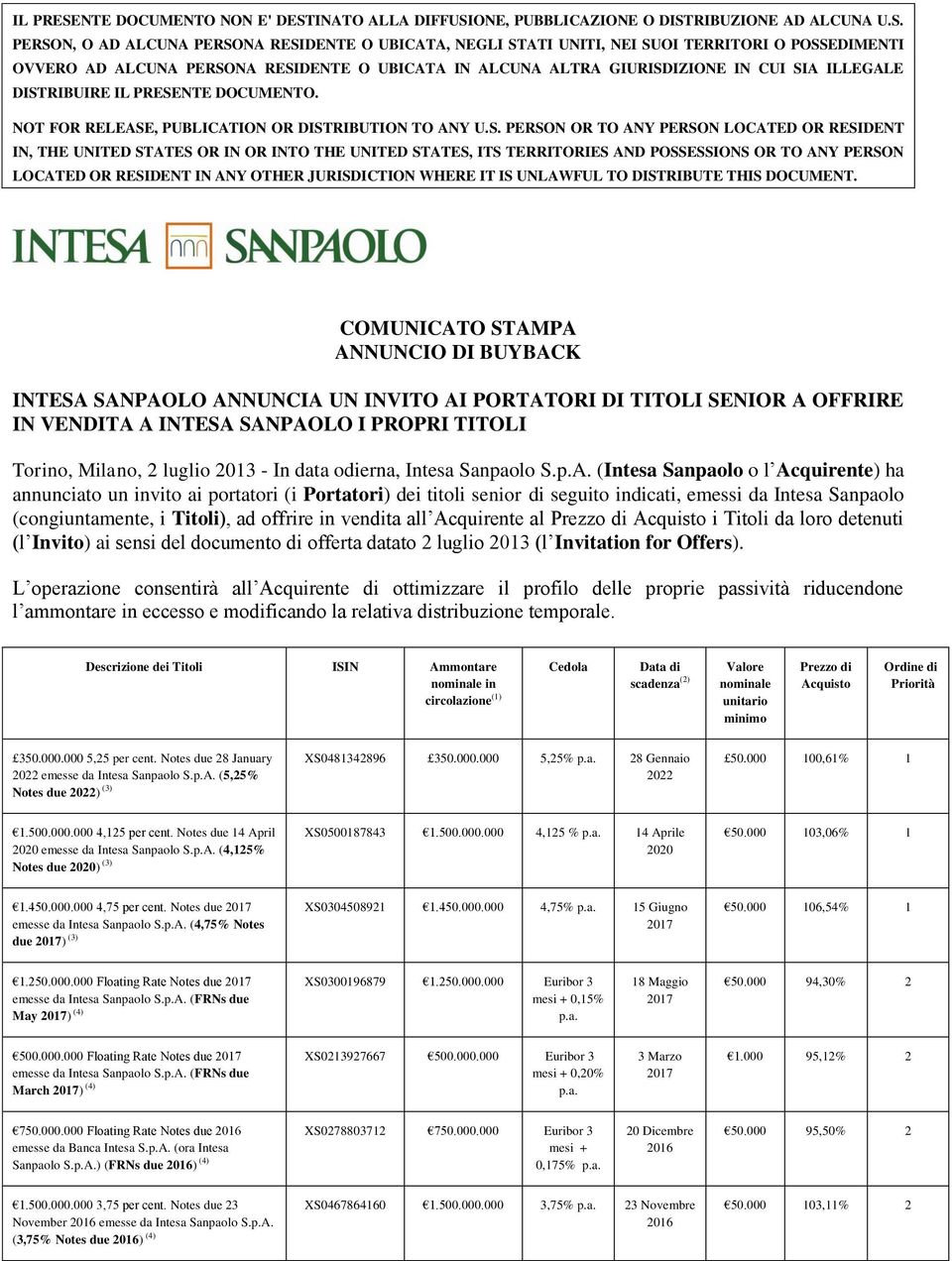 (Intesa Sanpaolo o l Acquirente) ha annunciato un invito ai portatori (i Portatori) dei titoli senior di seguito indicati, emessi da Intesa Sanpaolo (congiuntamente, i Titoli), ad offrire in vendita