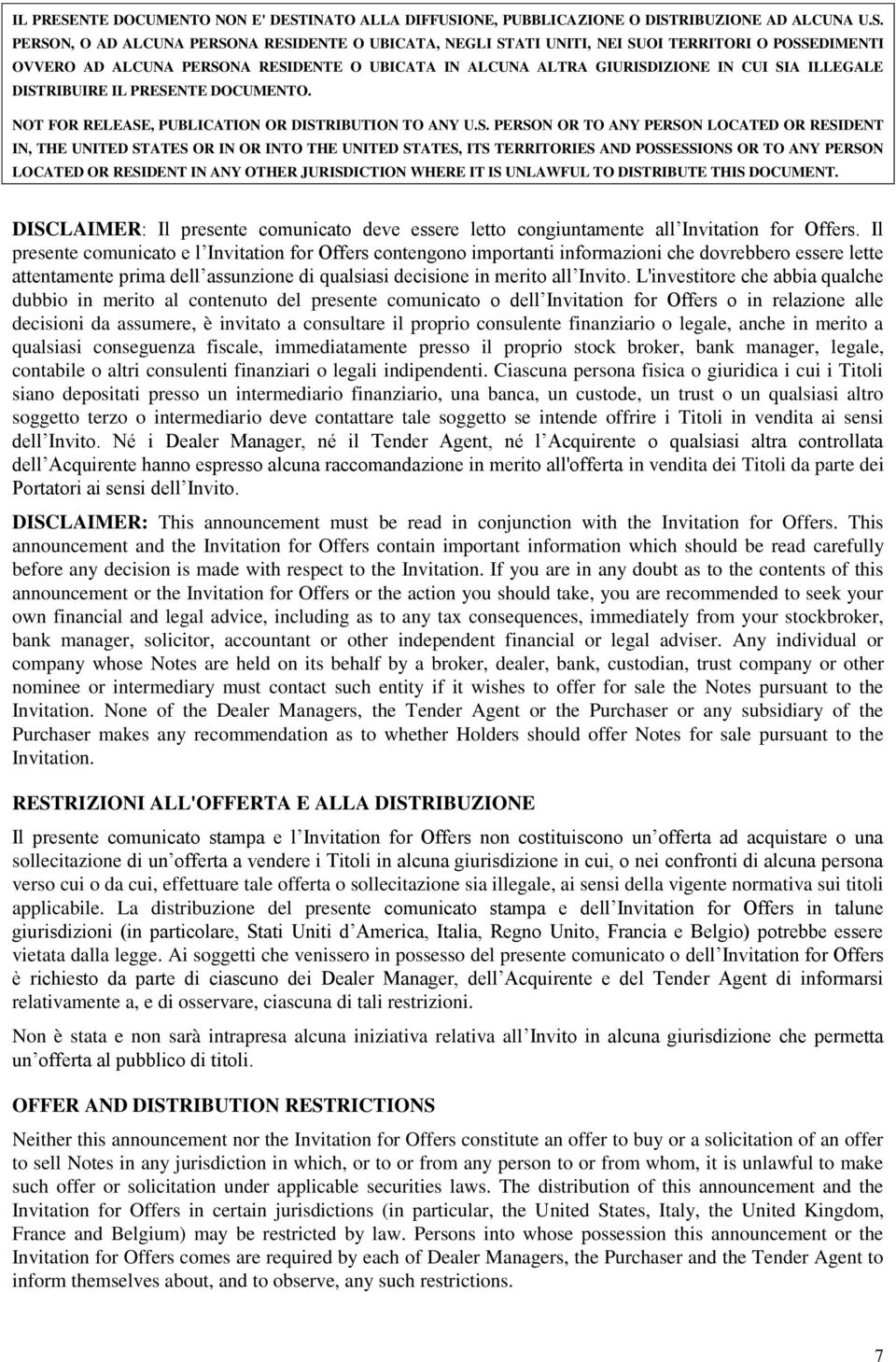 L'investitore che abbia qualche dubbio in merito al contenuto del presente comunicato o dell Invitation for Offers o in relazione alle decisioni da assumere, è invitato a consultare il proprio