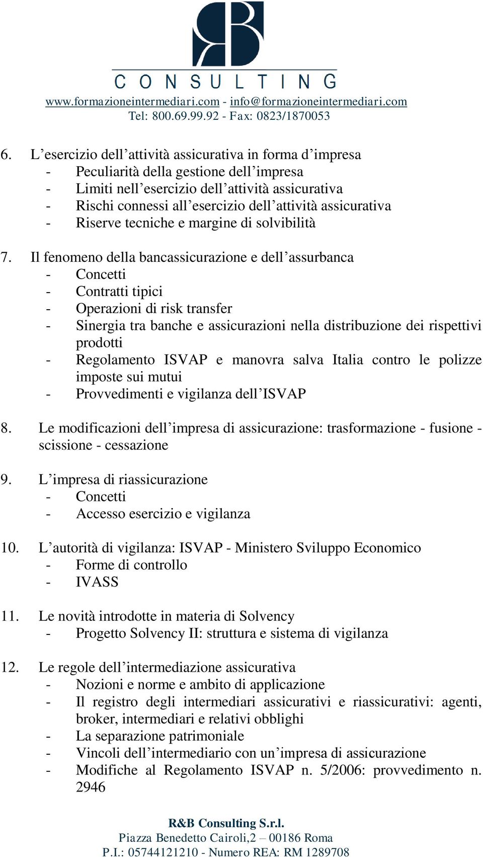 Il fenomeno della bancassicurazione e dell assurbanca - Contratti tipici - Operazioni di risk transfer - Sinergia tra banche e assicurazioni nella distribuzione dei rispettivi prodotti - Regolamento