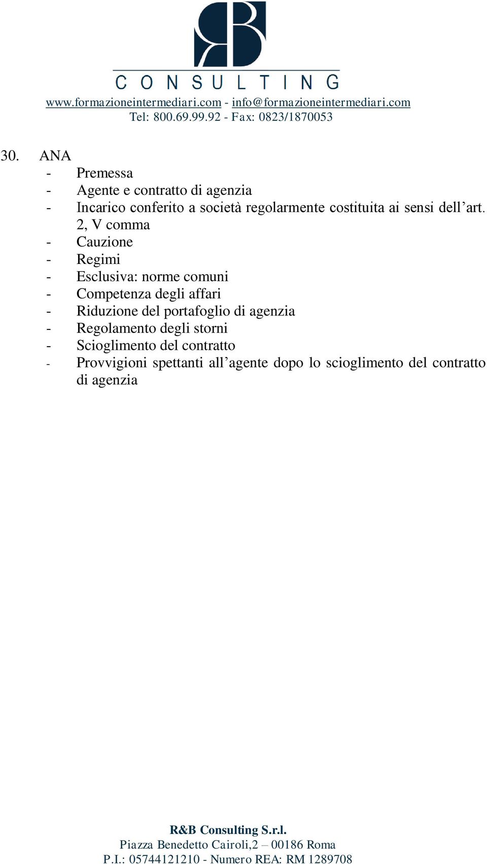 2, V comma - Cauzione - Regimi - Esclusiva: norme comuni - Competenza degli affari - Riduzione