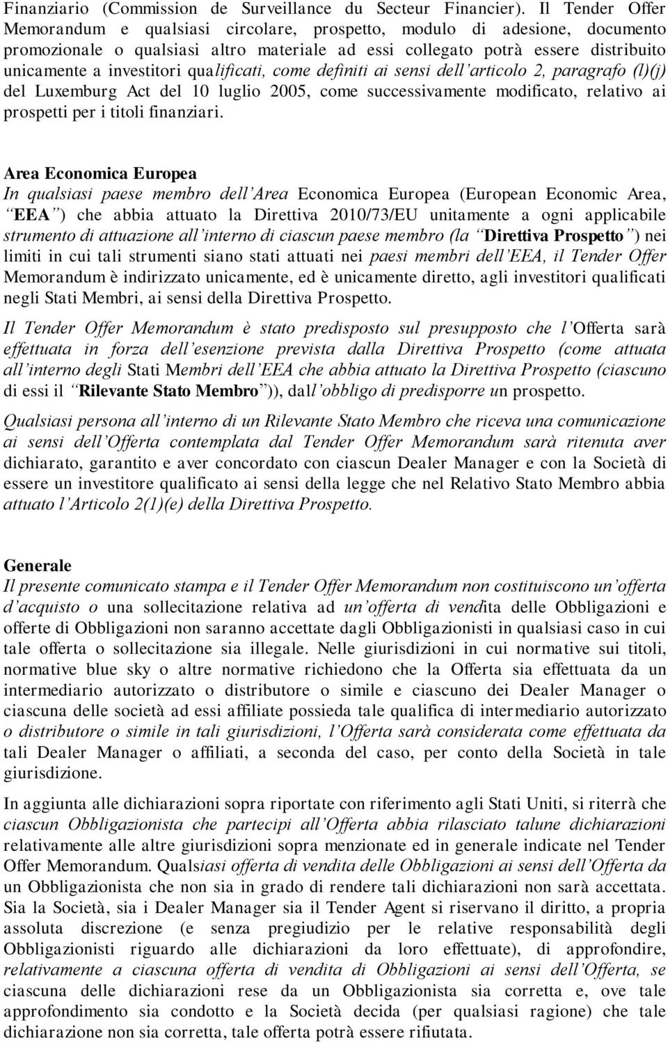 qualificati, come definiti ai sensi dell articolo 2, paragrafo (l)(j) del Luxemburg Act del 10 luglio 2005, come successivamente modificato, relativo ai prospetti per i titoli finanziari.