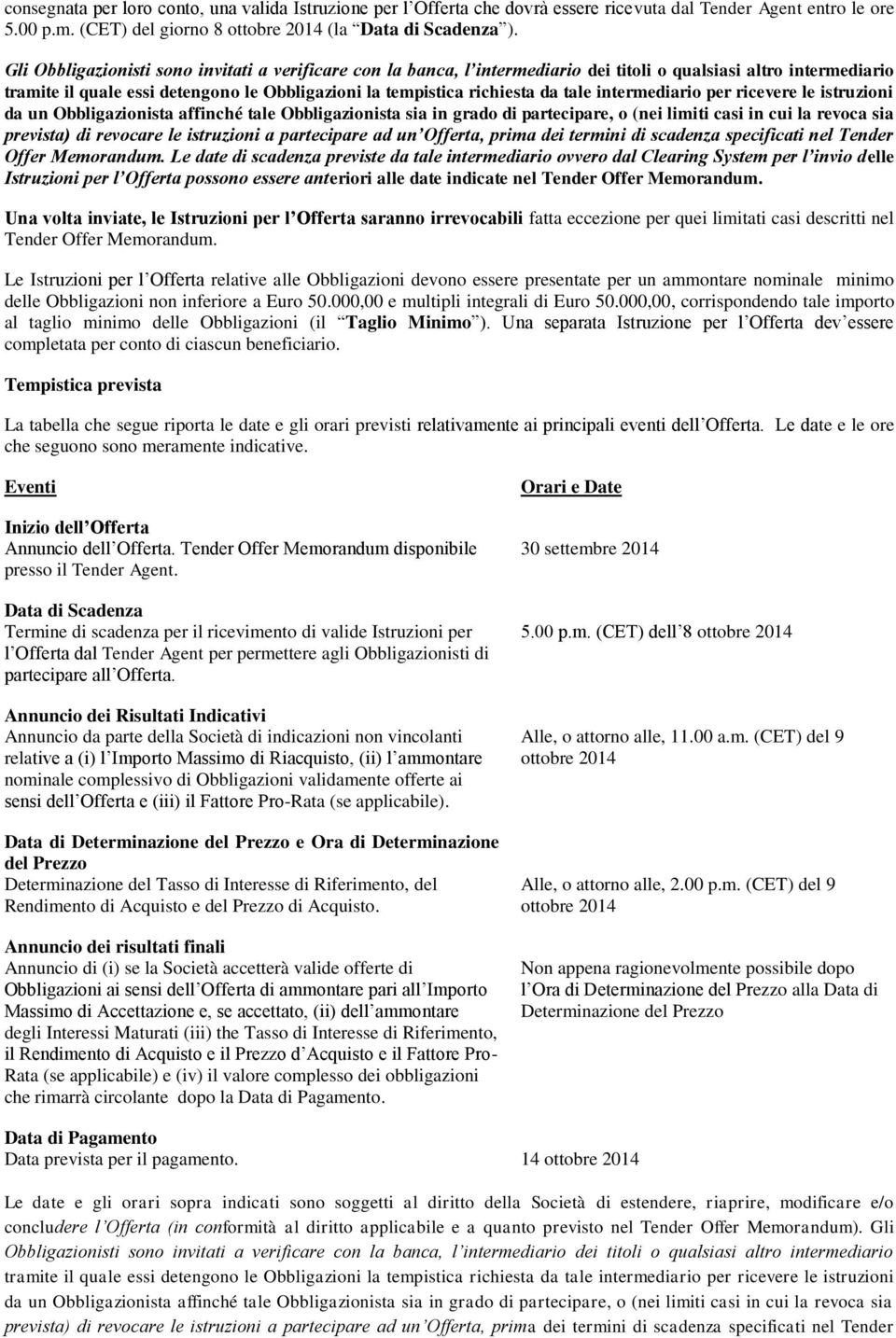 intermediario per ricevere le istruzioni da un Obbligazionista affinché tale Obbligazionista sia in grado di partecipare, o (nei limiti casi in cui la revoca sia prevista) di revocare le istruzioni a