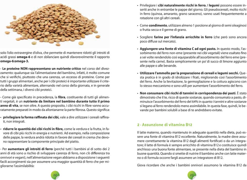 Come condimento, utilizzare almeno 1 porzione al giorno di semi oleaginosi o frutta secca e il germe di grano.