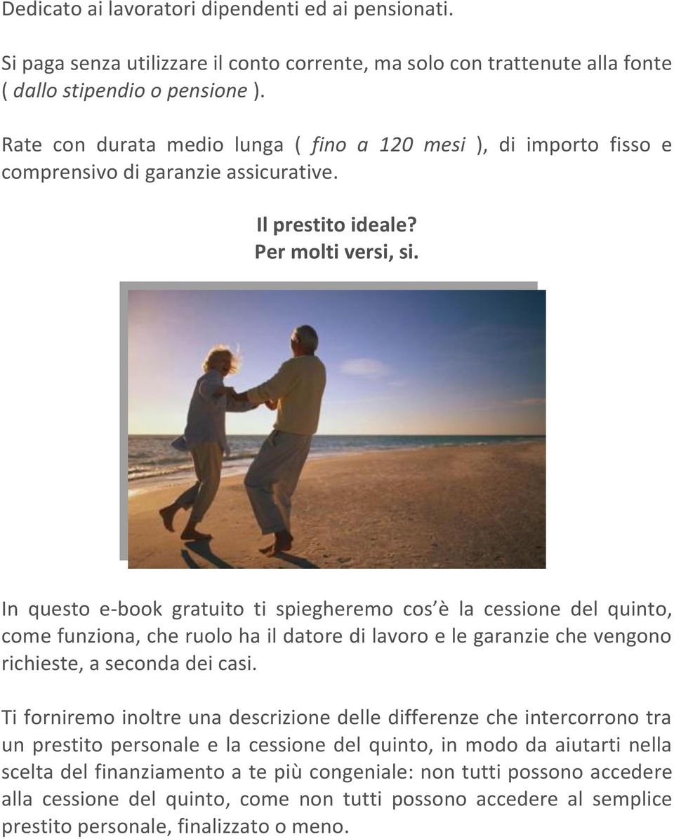 In questo e-book gratuito ti spiegheremo cos è la cessione del quinto, come funziona, che ruolo ha il datore di lavoro e le garanzie che vengono richieste, a seconda dei casi.