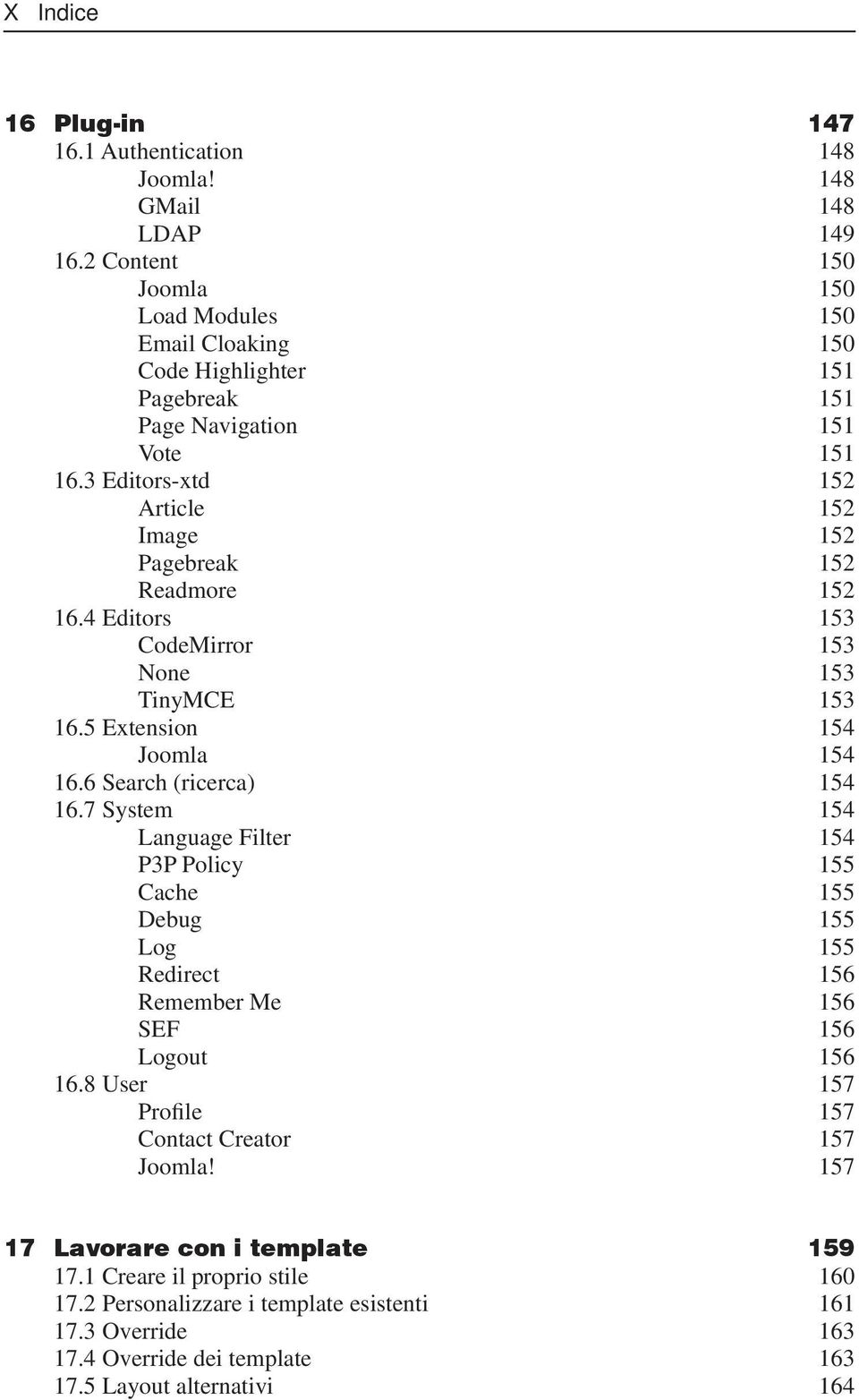 3 Editors-xtd 152 Article 152 Image 152 Pagebreak 152 Readmore 152 16.4 Editors 153 CodeMirror 153 None 153 TinyMCE 153 16.5 Extension 154 Joomla 154 16.6 Search (ricerca) 154 16.