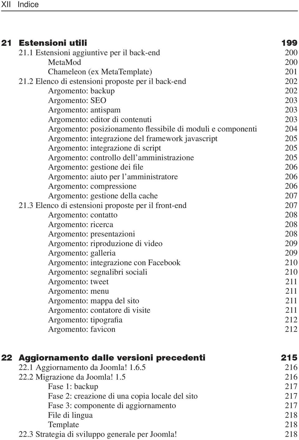 e componenti 204 Argomento: integrazione del framework javascript 205 Argomento: integrazione di script 205 Argomento: controllo dell amministrazione 205 Argomento: gestione dei file 206 Argomento: