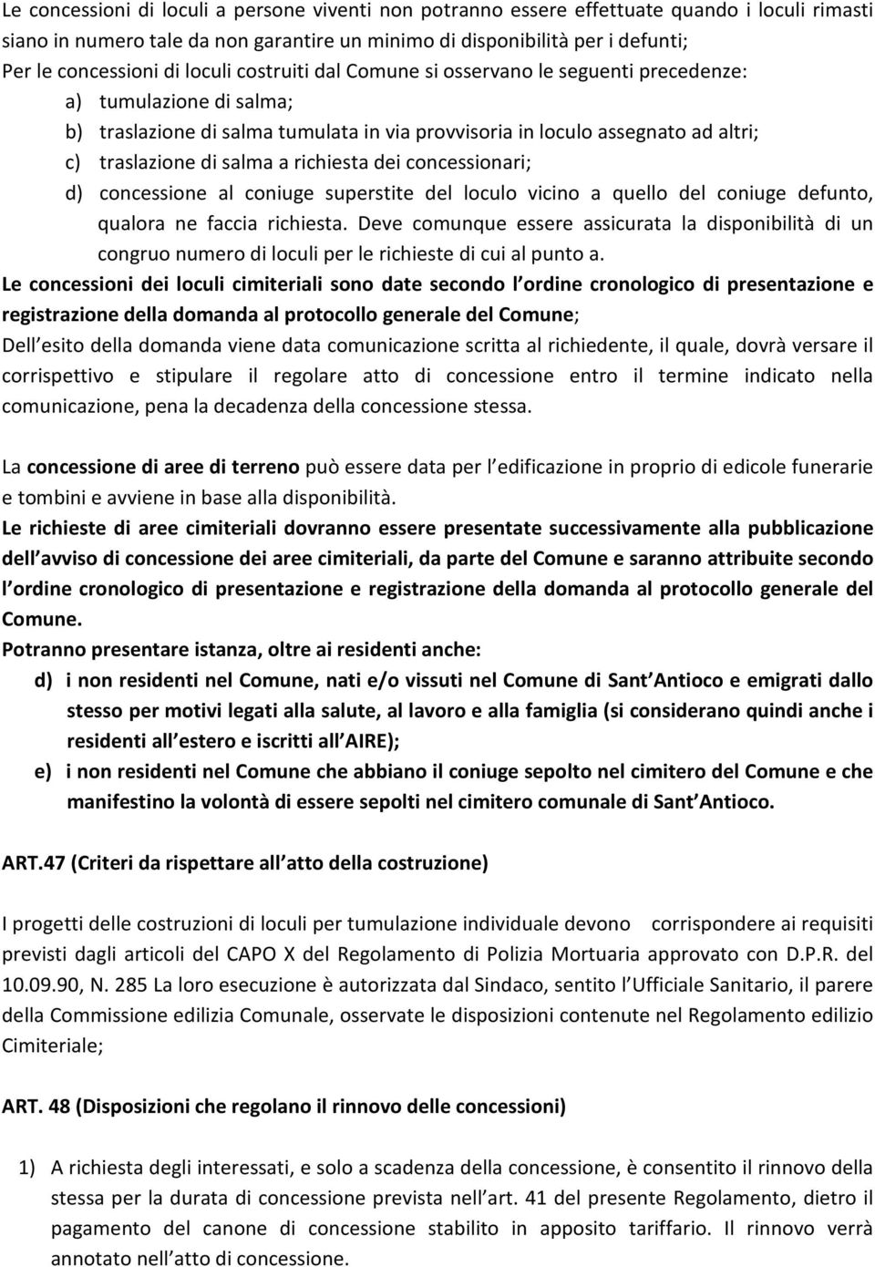 richiesta dei concessionari; d) concessione al coniuge superstite del loculo vicino a quello del coniuge defunto, qualora ne faccia richiesta.