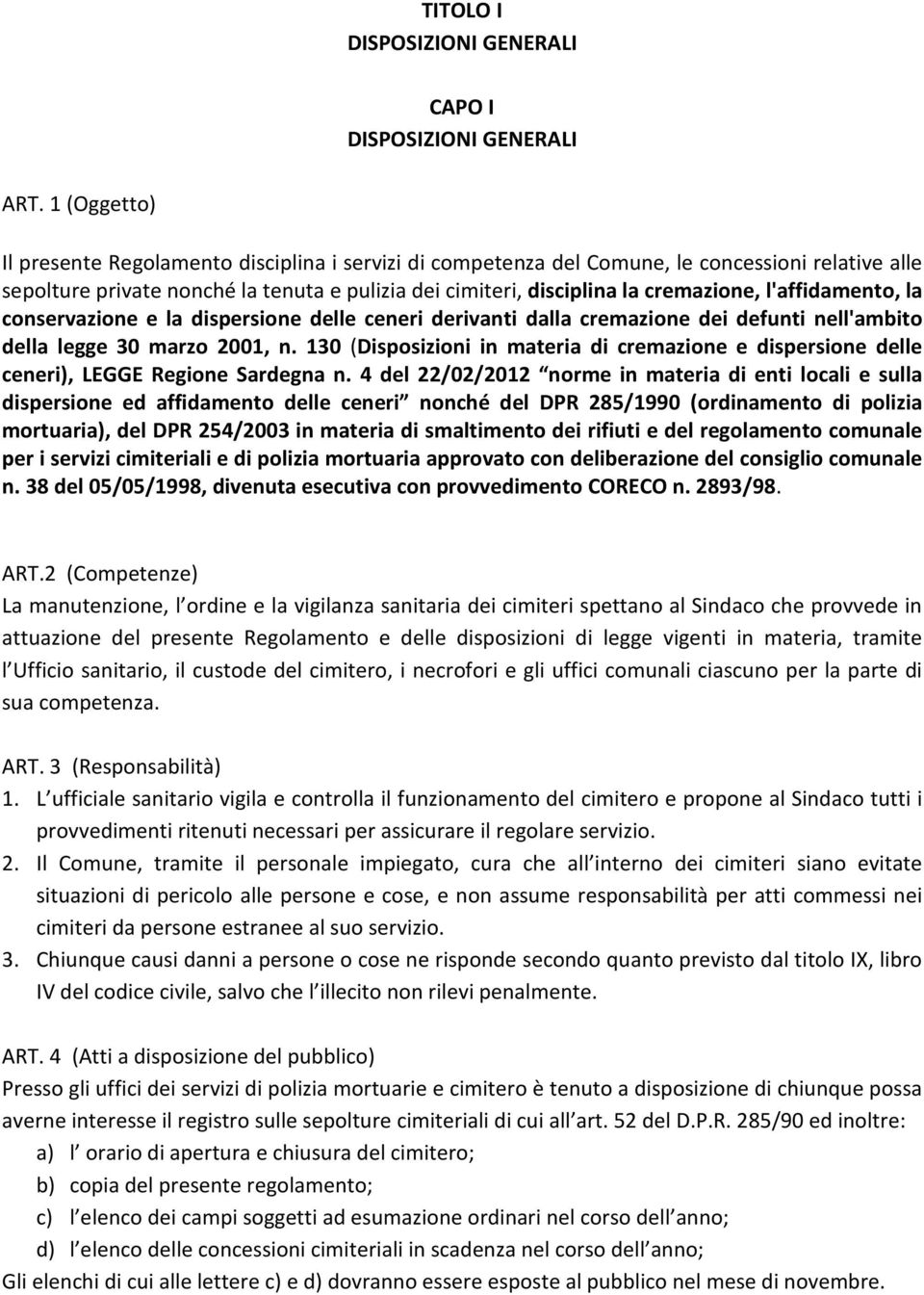 l'affidamento, la conservazione e la dispersione delle ceneri derivanti dalla cremazione dei defunti nell'ambito della legge 30 marzo 2001, n.