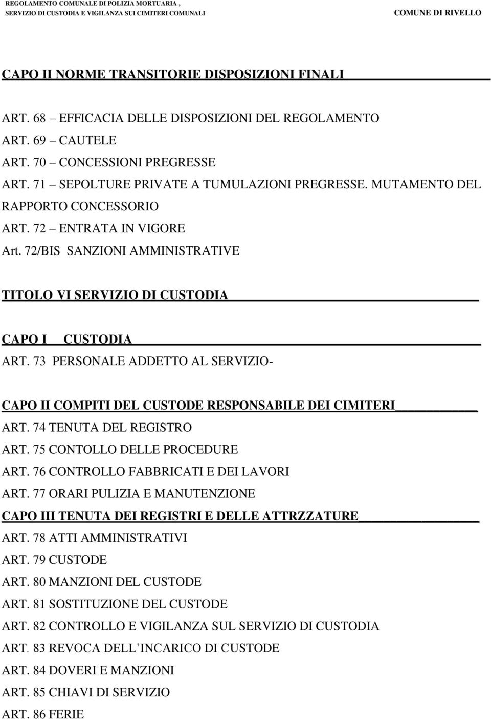 73 PERSONALE ADDETTO AL SERVIZIO- CAPO II COMPITI DEL CUSTODE RESPONSABILE DEI CIMITERI ART. 74 TENUTA DEL REGISTRO ART. 75 CONTOLLO DELLE PROCEDURE ART. 76 CONTROLLO FABBRICATI E DEI LAVORI ART.