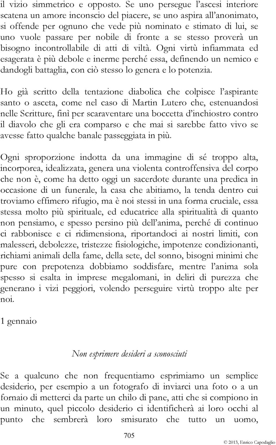 di fronte a se stesso proverà un bisogno incontrollabile di atti di viltà.