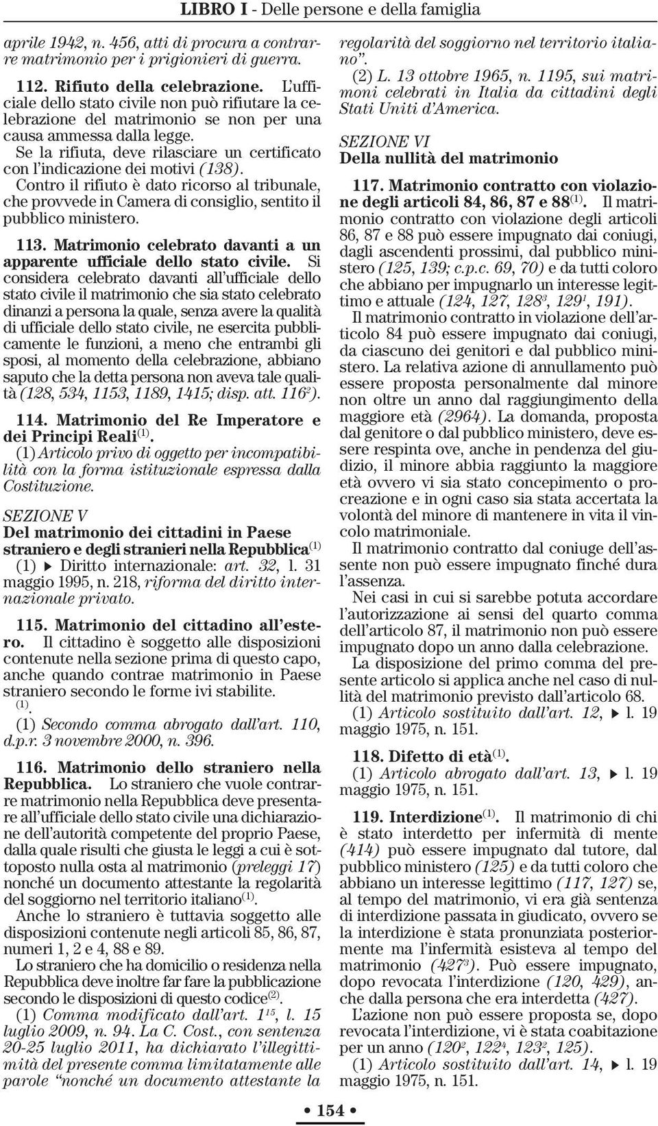 Se la rifiuta, deve rilasciare un certificato con l indicazione dei motivi (138). Contro il rifiuto è dato ricorso al tribunale, che provvede in Camera di consiglio, sentito il pubblico ministero.