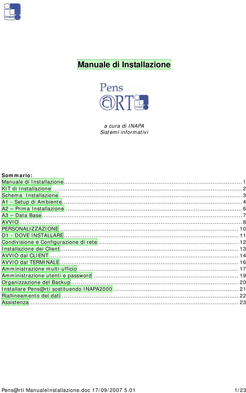 .. 11 Condivisione e Configurazione di rete... 12 Installazione dei Client... 13 AVVIO dal CLIENT... 14 AVVIO dal TERMINALE... 16 Amministrazione multi-ufficio.