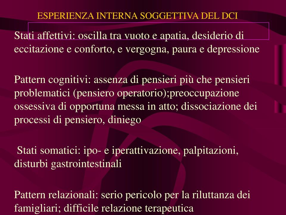 cognitivi: assenza di pensieri più che pensieri problematici (pensiero operatorio);preoccupazione ossessiva di opportuna messa in