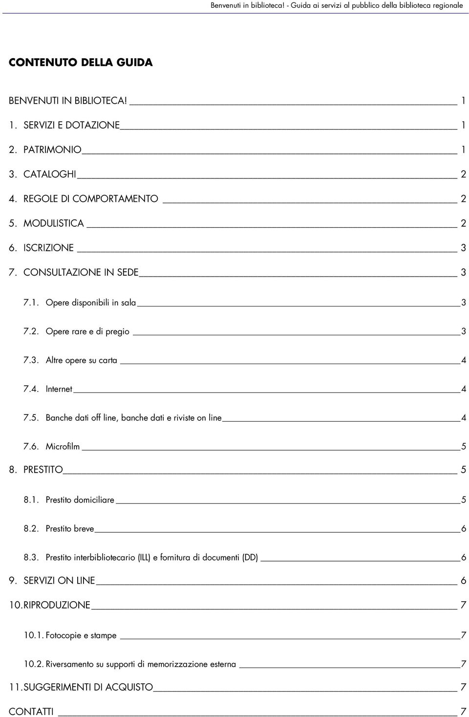 5. Banche dati off line, banche dati e riviste on line 4 7.6. Microfilm 5 8. PRESTITO 5 8.1. Prestito domiciliare 5 8.2. Prestito breve 6 8.3.